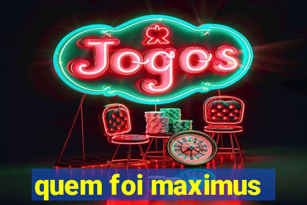 quem foi maximus